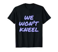 Il est Vrai avec des Citations Anti-tueurs Que Nous ne Nous agenouillerons Pas T-Shirt
