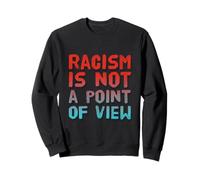 Il est Vrai Citations sur la Vie Le racisme n'est Pas Un Point de Vue Sweatshirt