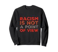Il est Vrai Citations sur la Vie Le racisme n'est Pas Un Point de Vue Sweatshirt