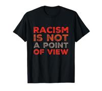 Il est Vrai Citations sur la Vie Le racisme n'est Pas Un Point de Vue T-Shirt