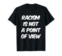Il est Vrai Citations sur la Vie Le racisme n'est Pas Un Point de Vue T-Shirt