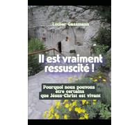 Il est vraiment ressuscité !: Pourquoi nous pouvons être certains que Jésus-Christ est vivant