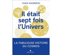 Il était 7 fois l'Univers La fabuleuse histoire du cosmos - Yann Mambrini - Albin Michel - broché - Essai