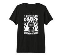 Il était déjà en feu Quand Je suis arrivé Ici T-Shirt Haut de Gamme