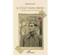 Il était mon frère Histoire d'une vie d'errances - Raoul Garnier - L'harmattan - broché - Roman