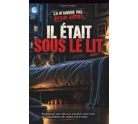 Il était sous le lit: Pendant neuf nuits, elle avait entendu le même bruit. La dixième, elle comprit d'où il venait.