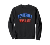 Il était Tard Hier Sweatshirt