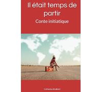 Il était temps de partir: Conte initiatique