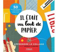 Il était un bout de papier – Apprendre le collage avec Andrea d'Aquino – 50 feuilles illustrées