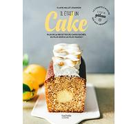 Il était un cake: Plus de 50 recettes de cakes sucrés, du plus simple au plus wahou !