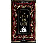 Il était un loup... A. K. (Alexandra) Benedict (Auteur), Christine Barbaste (Traduction)