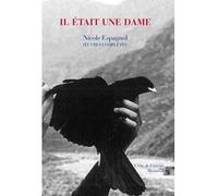 Il était une dame Œuvres complètes - Nicole Espagnol - L'oie De Cravan Eds - broché - Poésie