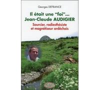 Il était une "foi"... Jean-Claude Audigier - Sourcier, radiesthésiste et magnétiseur...