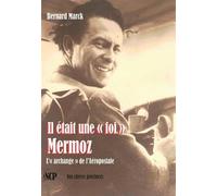 Il était une « foi » Mermoz: L’« archange » de l’Aéropostale