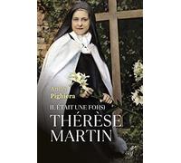 Il Était Une Foi(S) Thérèse Martin - Sainte Thérèse À Tous Les Temps