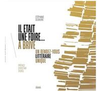 Stéphanie Scudiero – Il était une foire... à Brive – Un rendez-vous littéraire unique – Broché
