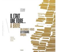 Il était une foire... à brive Un rendez-vous littéraire unique - Stéphanie Scudiero - Privat - broché - Essai