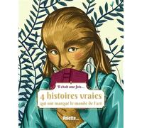 Il était une fois...: 4 histoires vraies qui ont marqué le monde de l'art
