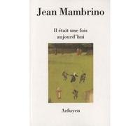 Il etait une fois aujourd'hui Jean Mambrino (Auteur)