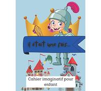 Il était une fois... cahier imaginatif pour enfant: Amateur des chevaliers et des châteaux