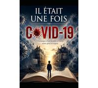 IL ÉTAIT UNE FOIS COVID-19: Il était une fois un monde qui s’est arrêté.