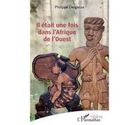 Il était une fois dans l’Afrique de l’Ouest - Philippe Delgleize - L'harmattan - broché - Théâtre