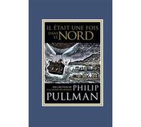Philip Pullman – Il était une fois dans le Nord – Jean Esch – Gallimard Jeunesse – Broché