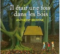 Anthony Browne – Il était une fois dans les bois – Traduction Claire Billaud – Cartonné