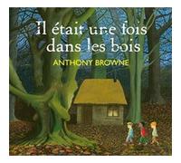 Anthony Browne – Il était une fois dans les bois – Traduction Claire Billaud – Cartonné