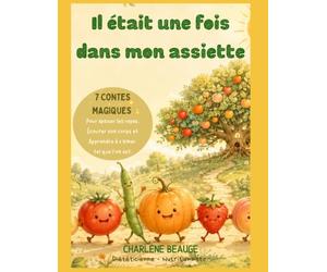 Il était une fois dans mon assiette: 7 contes magiques pour apaiser les repas, écouter son corps et apprendre à s'aimer tel que l'on est