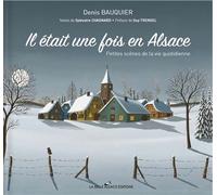 IL ETAIT UNE FOIS EN ALSACE - Petites scènes de la vie quotidienne - Denis Bauquier - La Belle Alsace - relié - Beau livre