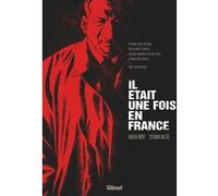 Il était une fois en France - Intégrale « roman graphique » Fabien Nury (Auteur), Sylvain Vallée (Dessinateur)