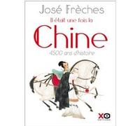 Il était une fois la Chine - Nouvelle édition revue et augmentée 2018 José Frèches (Auteur)