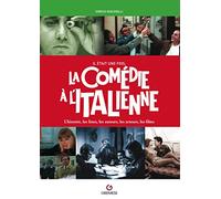 Il était une fois la comédie à l'italienne: L'histoire, les lieux, les auteurs, les acteurs, les films