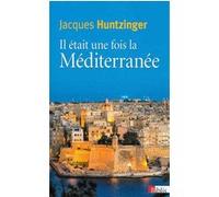 Il était une fois la Méditerranée Jacques Huntzinger (Auteur)