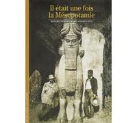 Il était une fois la Mésopotamie Marie-Joseph Steve (Auteur), Jean Bottéro (Auteur)
