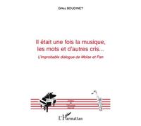 Il était une fois la musique, les mots et d'autres cris... L'improbable dialogue de Moïse et Pan - Gilles Boudinet - L'harmattan - broché - Essai