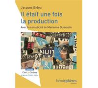 Il était une fois la production Avec la complicité de Marianne Dumoulin - Jacques Bidou - Hemispheres - broché - Essai