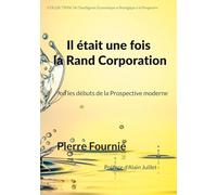 Il était une fois la Rand Corporation: ou les débuts de la Prospective moderne