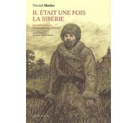 Il était une fois la Sibérie: Trilogie - Première époque - Le Paradis des hommes
