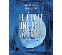 Il était une fois la terre: La petite histoire et les mystères de notre planète