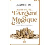 Il était une fois... L'argent magique - Conte et mécomptes pour adultes Jean-Marc Daniel (Auteur)