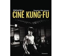 Max Armanet, François Armanet – Il était une fois le ciné Kung-Fu – Beau livre – Broché