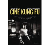 Il était une fois le ciné Kung-Fu - Max Armanet - Flammarion - broché - Beau livre