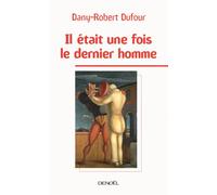 Il était une fois le dernier homme - Dany-Robert Dufour - Denoël - broché - Essai