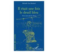 Il était une fois le deuil bleu Avec mon ami le chien - Michelle Van Hooland - L'harmattan - broché - Roman