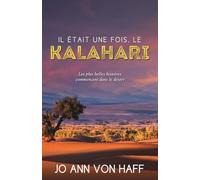 Il était une fois, le Kalahari: Les plus belles histoires commencent dans le désert...