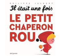 Il était une fois le petit chaperon rou... - Philippe Jalbert - Seuil Jeunesse - cartonné - Contes et légendes jeunesse