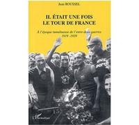 Il était une fois le Tour de France – À l'époque tumultueuse de l'entre-deux-guerres (1919-1939)
