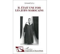 Il était une fois les Juifs marocains - témoignage et histoire de la vie quotidienne - Armand Levy - L'harmattan - Livre